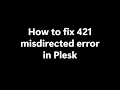 How to fix 421 Misdirected Error in Plesk