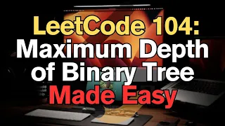 LeetCode 104 Maximum Depth of Binary Tree Made Easy for Complete Beginners - Python Tutorial