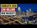 Charlotte Is Becoming America s Next Megacity The 30 Billion Boom