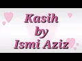 Kasih - Ismi Aziz ( lirik )