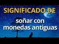 Que significa sonar con monedas antiguas Interpretacion de los Suenos