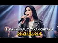 Lagu ELKASIH - KAU TIGAKAN CINTAKU (COVER ROCK) 