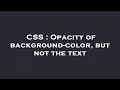 CSS Opacity of background-color but not the text