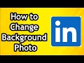 How to Change Background Photo on LinkedIn Profile