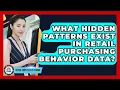 What Hidden Patterns Exist In Retail Purchasing Behavior Data - Retail Employee Playbook