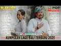Download Lagu Pop Lagu Bali Terhits 2025 - Kumpulan Lagu Bali Terbaik \u0026 Terpopuler Saat Ini | Ary Kencana Official