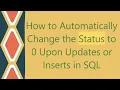 How to Automatically Change the Status to 0 Upon Updates or Inserts in SQL