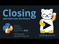 Closing and look into the future Swiss Python Summit 2022