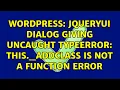 Wordpress JqueryUi Dialog giving Uncaught TypeError this - addClass is not a function error