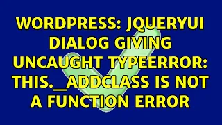 Wordpress JqueryUi Dialog giving Uncaught TypeError this - addClass is not a function error