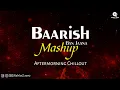 Baarish Ban Jaana Mashup | @AftermorningProductions Chillout | @ReMixZInfo