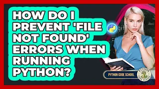 How Do I Prevent file Not Found Errors When Running Python - Python Code School