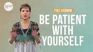 Be Patient With Yourself-FULL SERMON Joyce Meyer