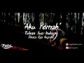 AKU PERNAH | oleh EGA NUGRAHA