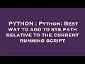 PYTHON Python Best way to add to sys path relative to the current running script