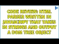 Code Review HTML parser written in JavaScript that takes in strings and output a DOM tree object