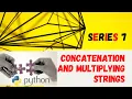 CONCATENATION AND MULTIPLYING STRINGS PYTHON SERIES 7