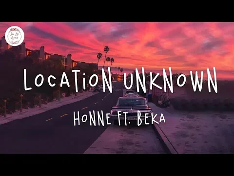 Download MP3 HONNE - Location Unknown ft. BEKA (Lyric Video)