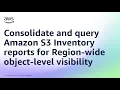 Consolidate and query Amazon S3 Inventory reports for Region-wide object-level visibility
