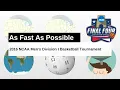 2016 NCAA Men s Division I Basketball Tournament As Fast As Possible