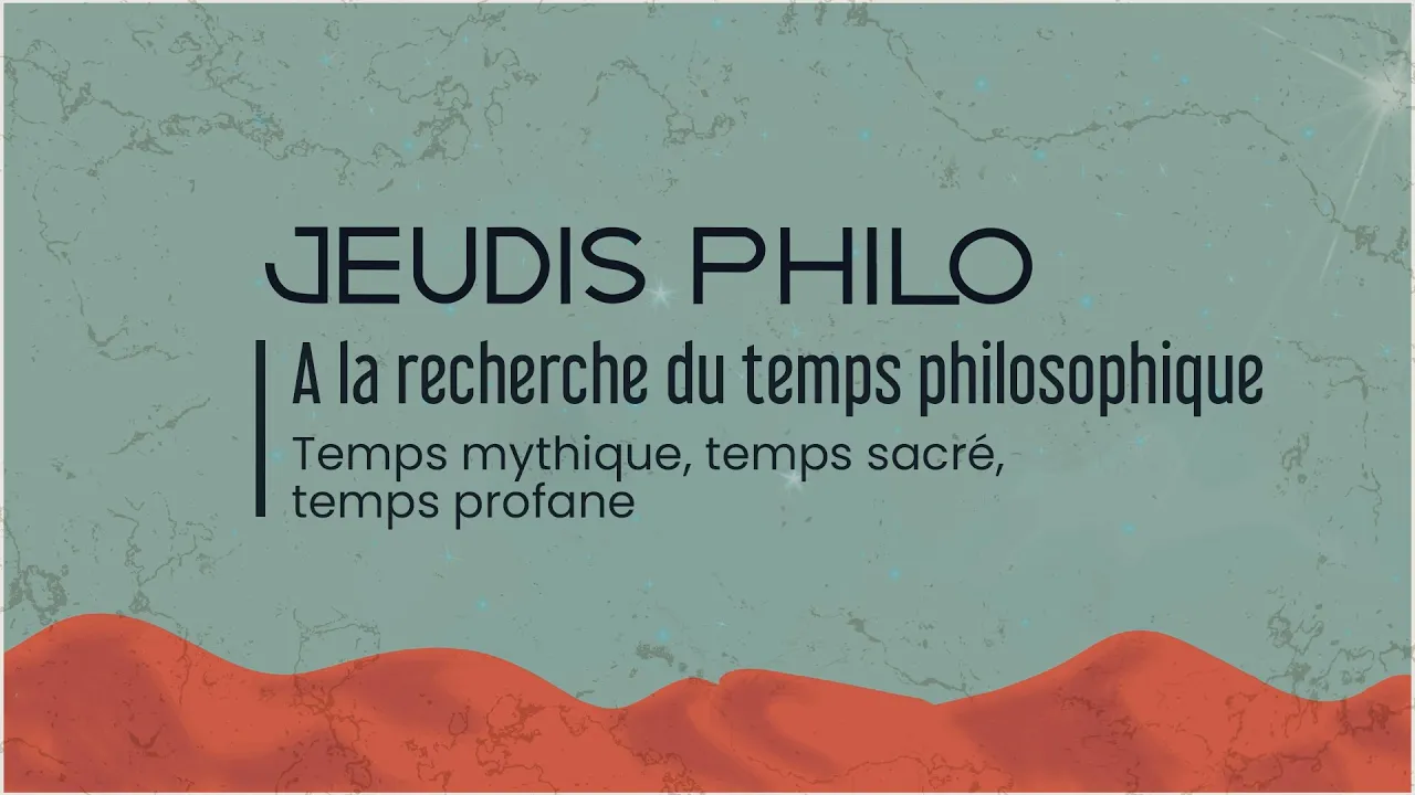 À la recherche du temps philosophique - Temps mythique, temps sacré, temps profane - Jeudis Philo