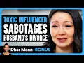 TOXIC INFLUENCER Refuses Husbands Divorce Dhar Mann Bonus
