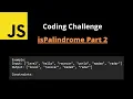 isPalindrome Part 2 Javascript Interview Problem