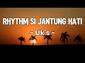 Download Lagu Uk's - Rhythm Si Jantung Hati || LIRIK