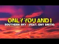 Download Lagu Southern Sky - Only You And I (feat. Emy Smith) (LYRICS)
