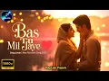 Lagu Bas Tu Mil Jaye 💞 | Heart Touching Romantic Hindi Song | New Love Song 2025 | Song Lover