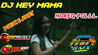 Download DJ HEY MAMA VERSI 69 PROJECT || BASS HOREG POLLL (DJ TEBE REMIX) MP3