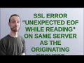 SSL error unexpected eof while reading on same server as the originating request