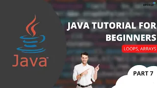 Java tutorial for beginners - Loops Arrays Part 7 XPERGE