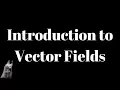 Introduction to Vector Fields