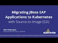 Migrating JBoss EAP Applications to Kubernetes with Source-to-Image S2I
