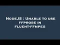 NodeJS Unable to use ffprobe in fluent-ffmpeg