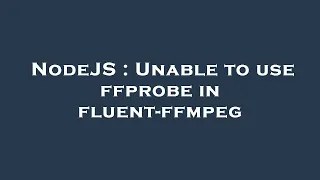 NodeJS Unable to use ffprobe in fluent-ffmpeg