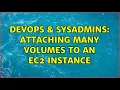 DevOps SysAdmins Attaching many volumes to an EC2 instance 2 Solutions