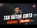 Download Lagu TAK BUTUH CINTA KARAOKE NADA COWOK PRIA