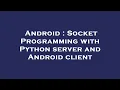 Android Socket Programming with Python server and Android client