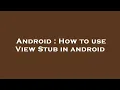 Android How to use View Stub in android