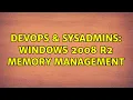 DevOps SysAdmins Windows 2008 R2 Memory Management