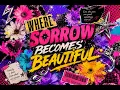 Where Sorrow Becomes Beautiful