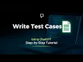 How to Write Test Cases Using ChatGPT Step-by-Step Guide for Beginners