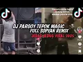 Lagu DJ PARGOY TEPOK MAGIC||FULL SOPYAN REMIX||VIRAL TIKTOK TERBARU 2025!!