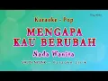 Download Lagu Mengapa Kau Berubah- KARAOKE NADA WANITA - VALDY NYONK - Pop Melayu