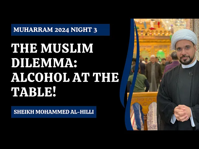 ⁣The Muslim Dilemma: Alcohol at the Table | Muharram 2024 Night 3 | Sheikh Mohammed Al-Hilli