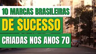 MARCAS BRASILEIRAS CRIADAS NOS ANOS 70 | Grandes histórias envolvendo marcas de muito sucesso