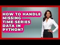 How To Handle Missing Time-series Data In Python - Python Code School