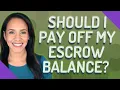 Should I pay off my escrow balance